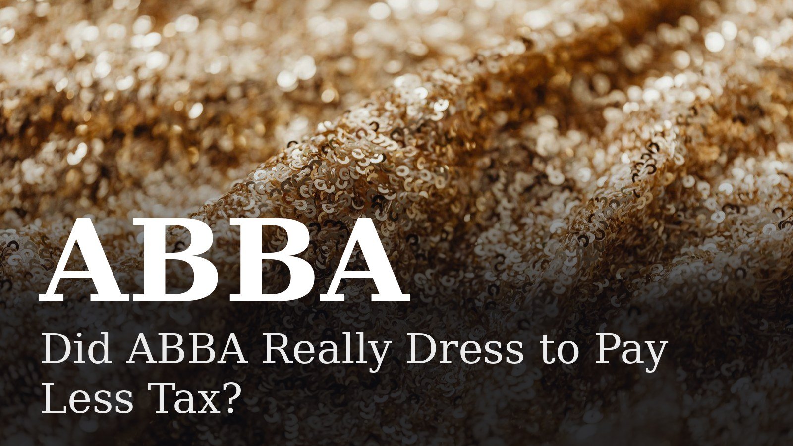 You are currently viewing Did ABBA Really Dress to Pay Less Tax?