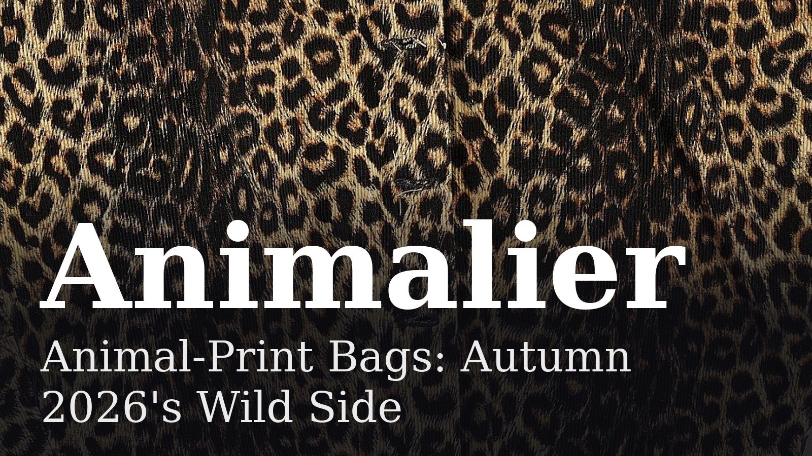 Read more about the article Animal-Print Bags: Autumn 2026’s Wild Side