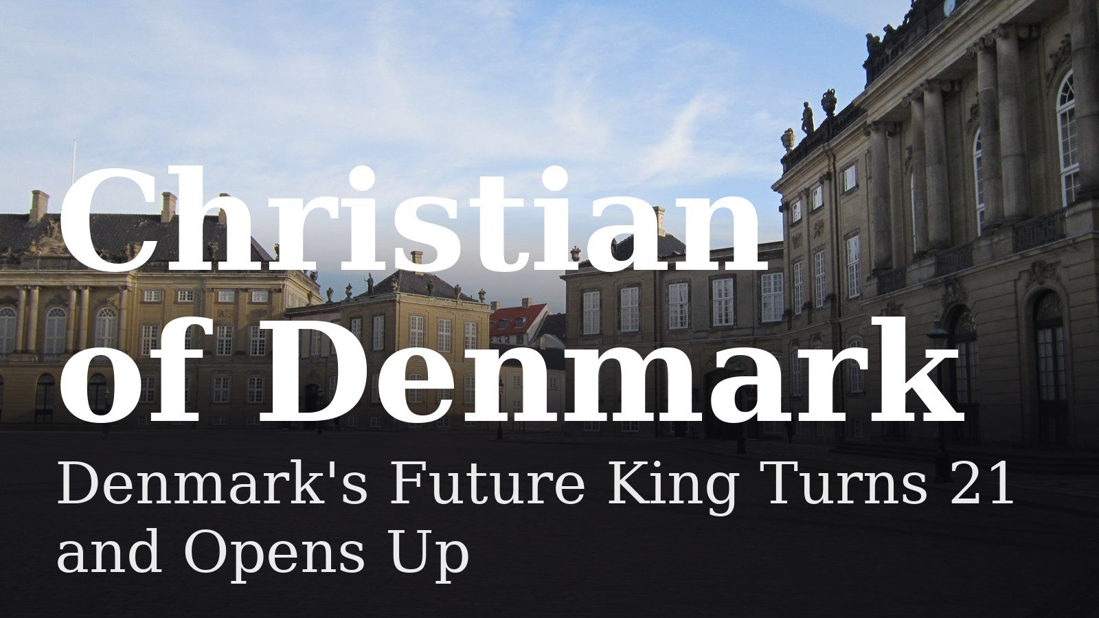 Read more about the article Denmark’s Future King Turns 21 and Opens Up