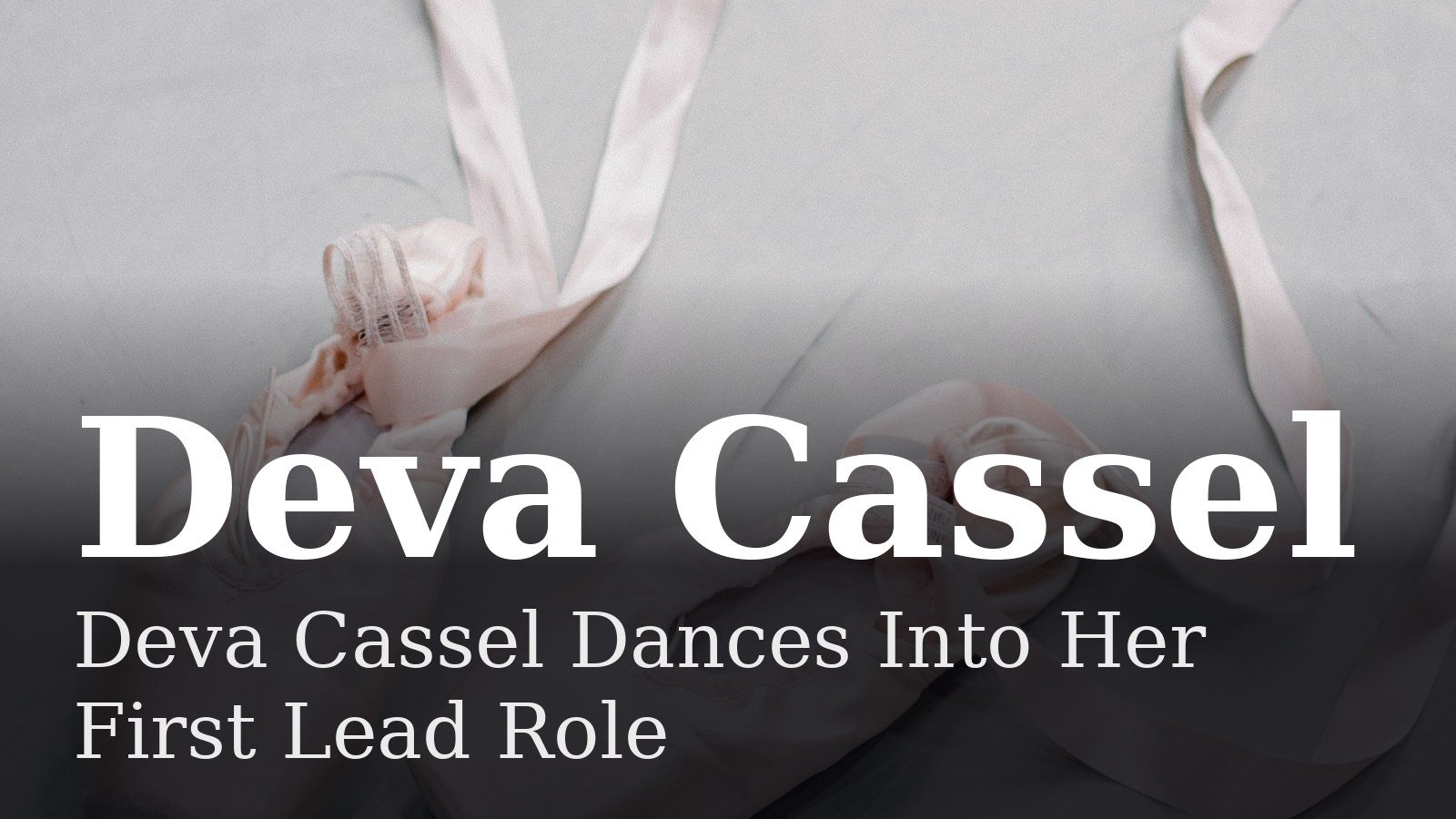 You are currently viewing Deva Cassel Dances Into Her First Lead Role