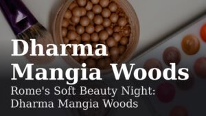 Read more about the article Rome’s Soft Beauty Night: Dharma Mangia Woods