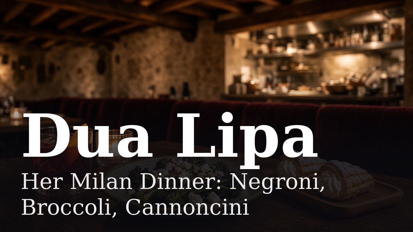 You are currently viewing Dua Lipa’s Milan Dinner: Negroni, Broccoli and Cannoncini