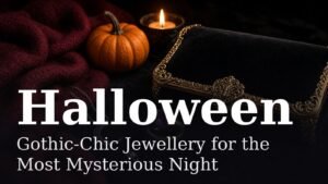 Read more about the article Gothic-Chic Jewellery for the Most Mysterious Night