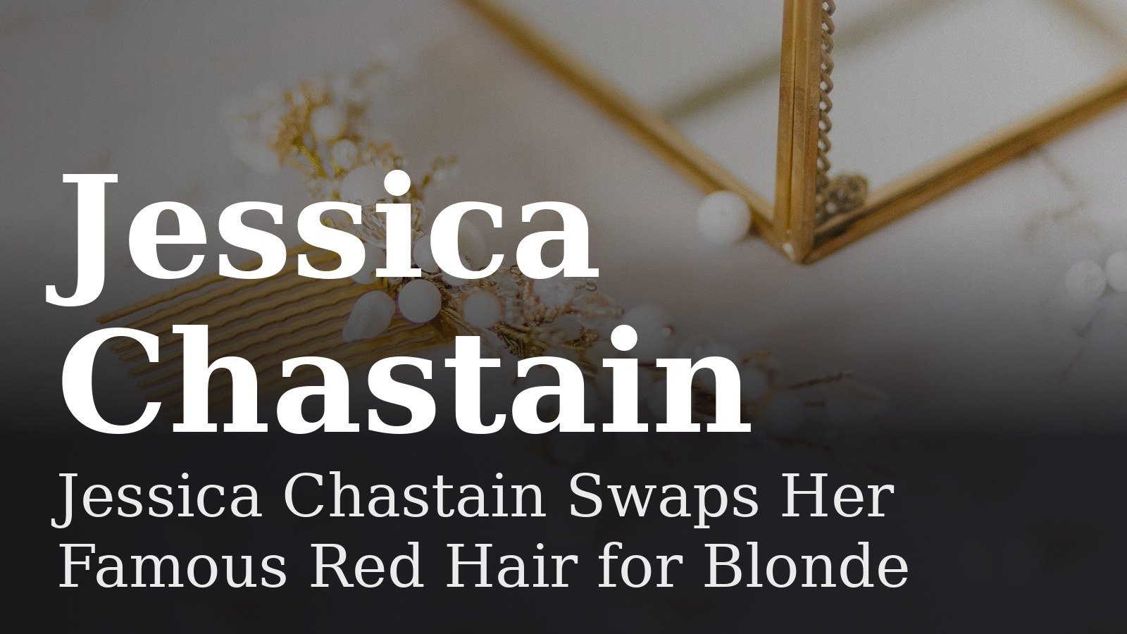 Read more about the article Jessica Chastain Swaps Her Famous Red Hair for Blonde