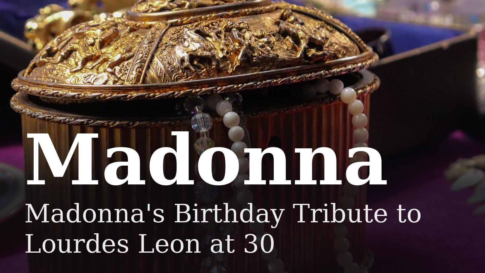 Read more about the article Madonna’s Birthday Tribute to Lourdes Leon at 30
