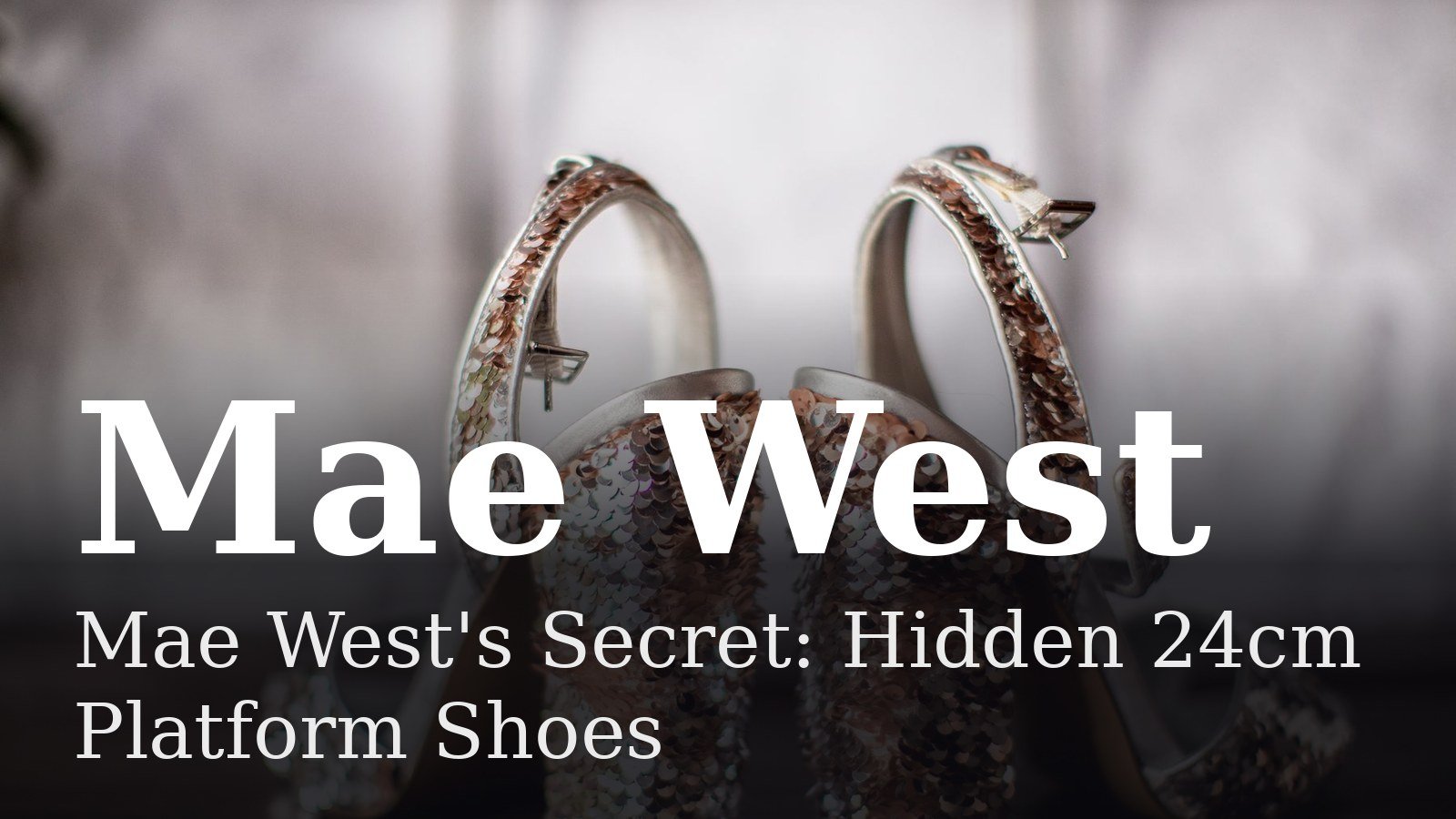 Read more about the article Mae West’s Secret: Hidden 24cm Platform Shoes