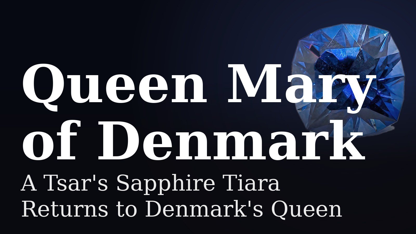 Read more about the article A Tsar’s Sapphire Tiara Returns to Denmark’s Queen