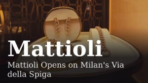 Read more about the article Mattioli Opens on Milan’s Via della Spiga