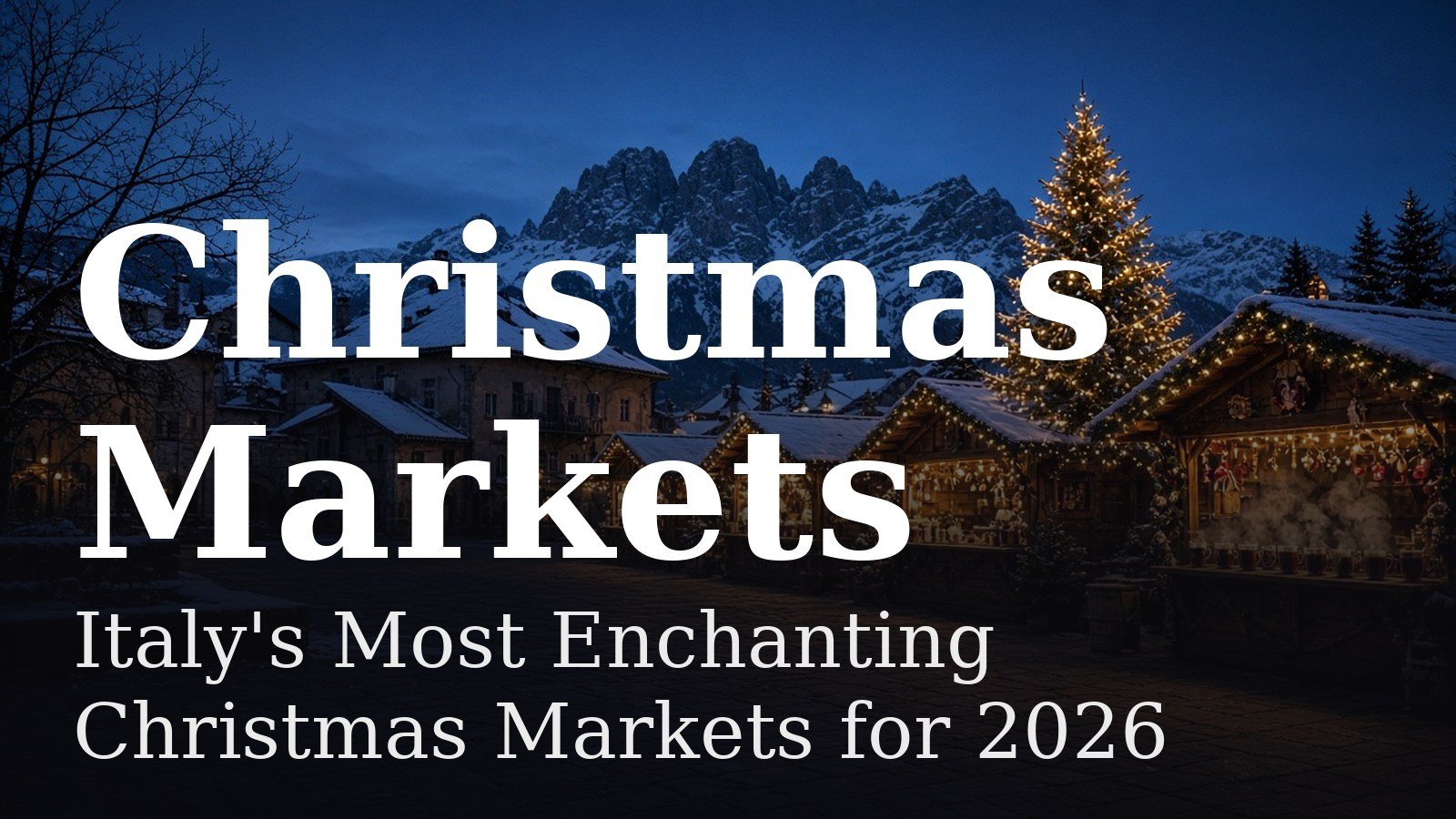 You are currently viewing Italy’s Most Enchanting Christmas Markets for 2026