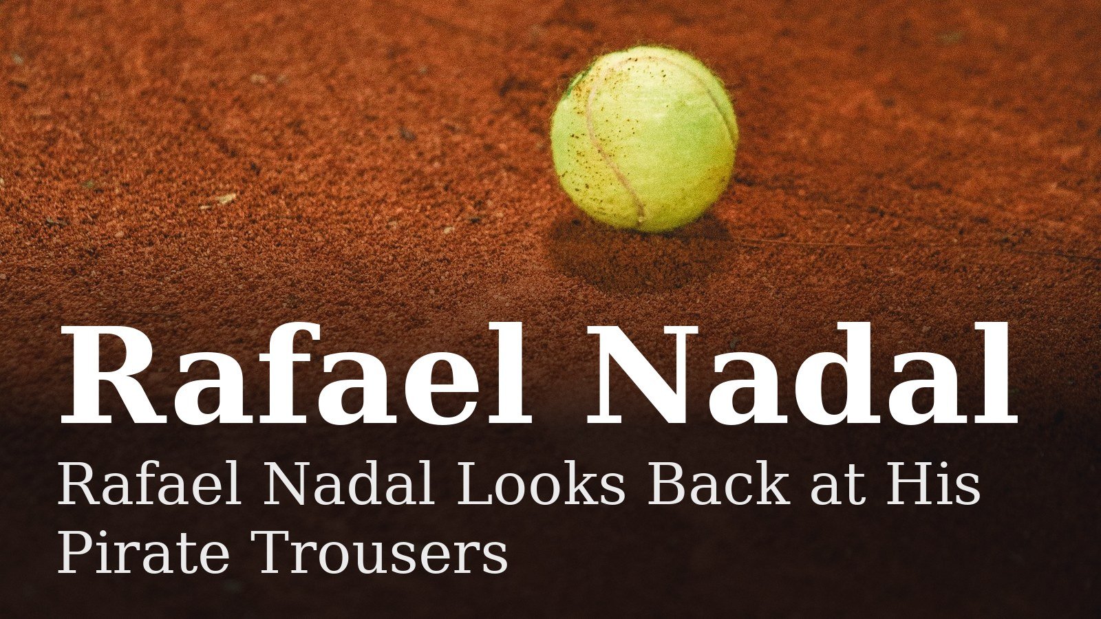 Read more about the article Rafael Nadal Looks Back at His Pirate Trousers