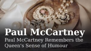 Read more about the article Paul McCartney Remembers the Queen’s Sense of Humour