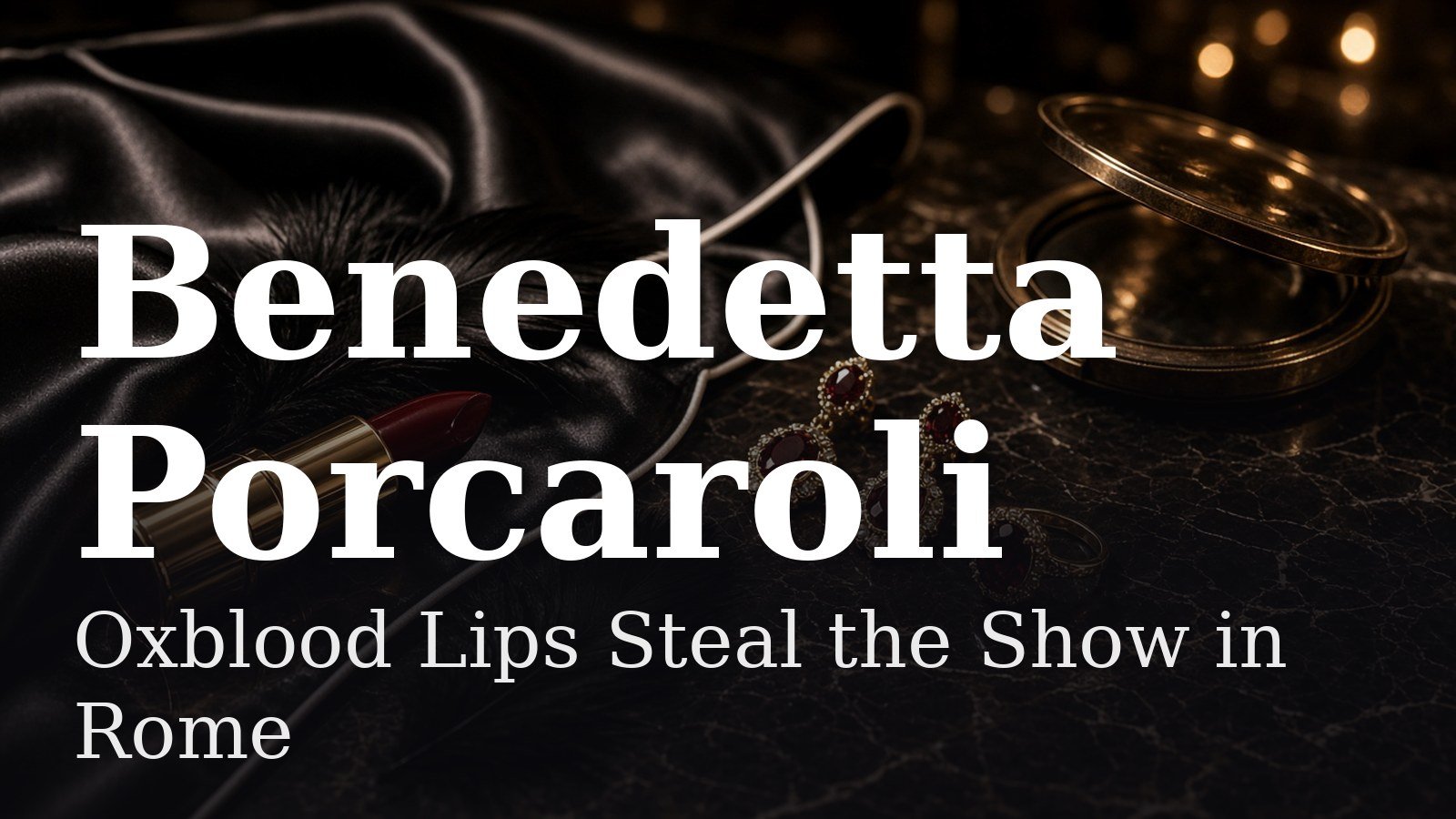 Read more about the article Oxblood Lips Steal the Show in Rome