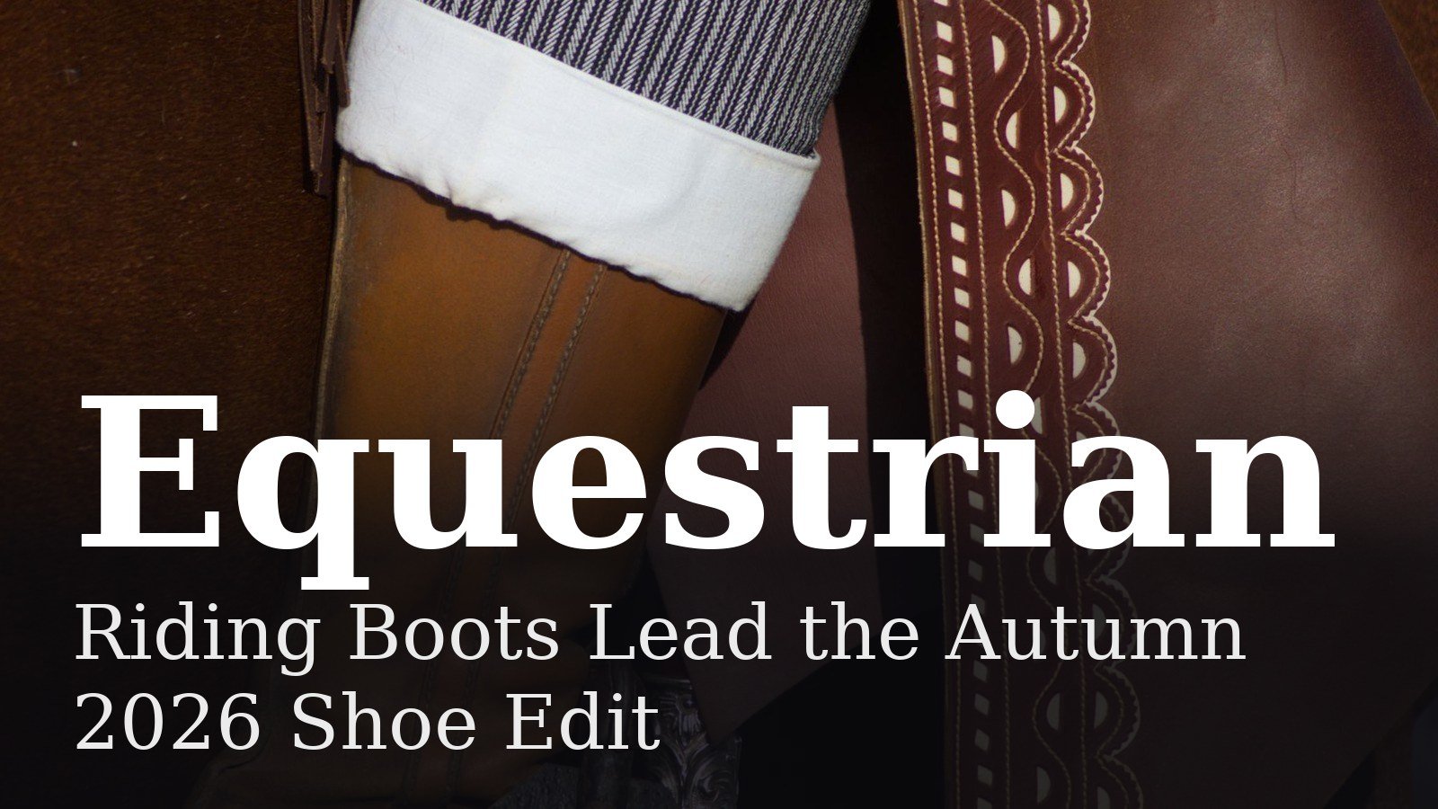 Read more about the article Riding Boots Lead the Autumn 2026 Shoe Edit