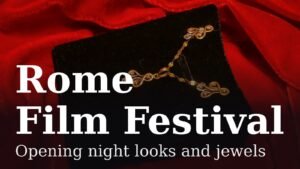 Read more about the article Opening Night Looks and Jewels at the Rome Film Festival