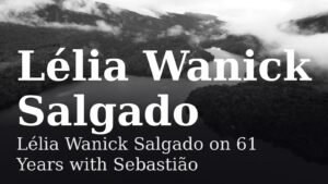 Read more about the article Lélia Wanick Salgado on 61 Years with Sebastião