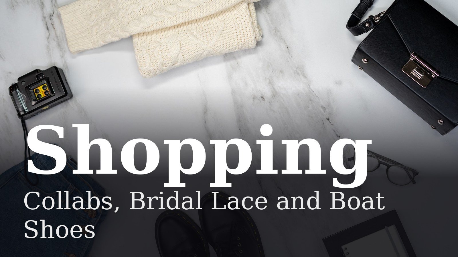 Read more about the article Collabs, Bridal Lace and Boat Shoes